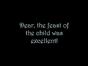 Dear, the feast of the was excellent!